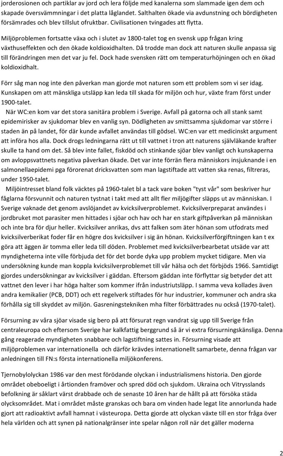 dåtroddemandockattnaturenskulleanpassasig tillförändringenmendetvarjufel.dockhadesvenskenrättomtemperaturhöjningenochenökad koldioxidhalt.