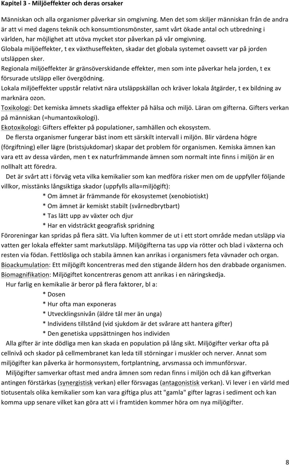 Globalamiljöeffekter,texväxthuseffekten,skadardetglobalasystemetoavsettvarpåjorden utsläppensker.