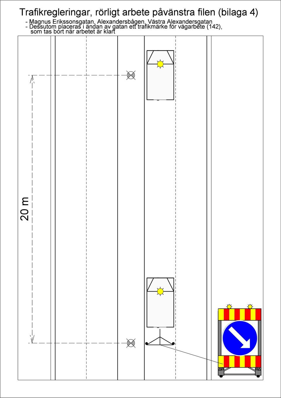 Alexandersgatan - Dessutom placeras i ndan av gatan ett