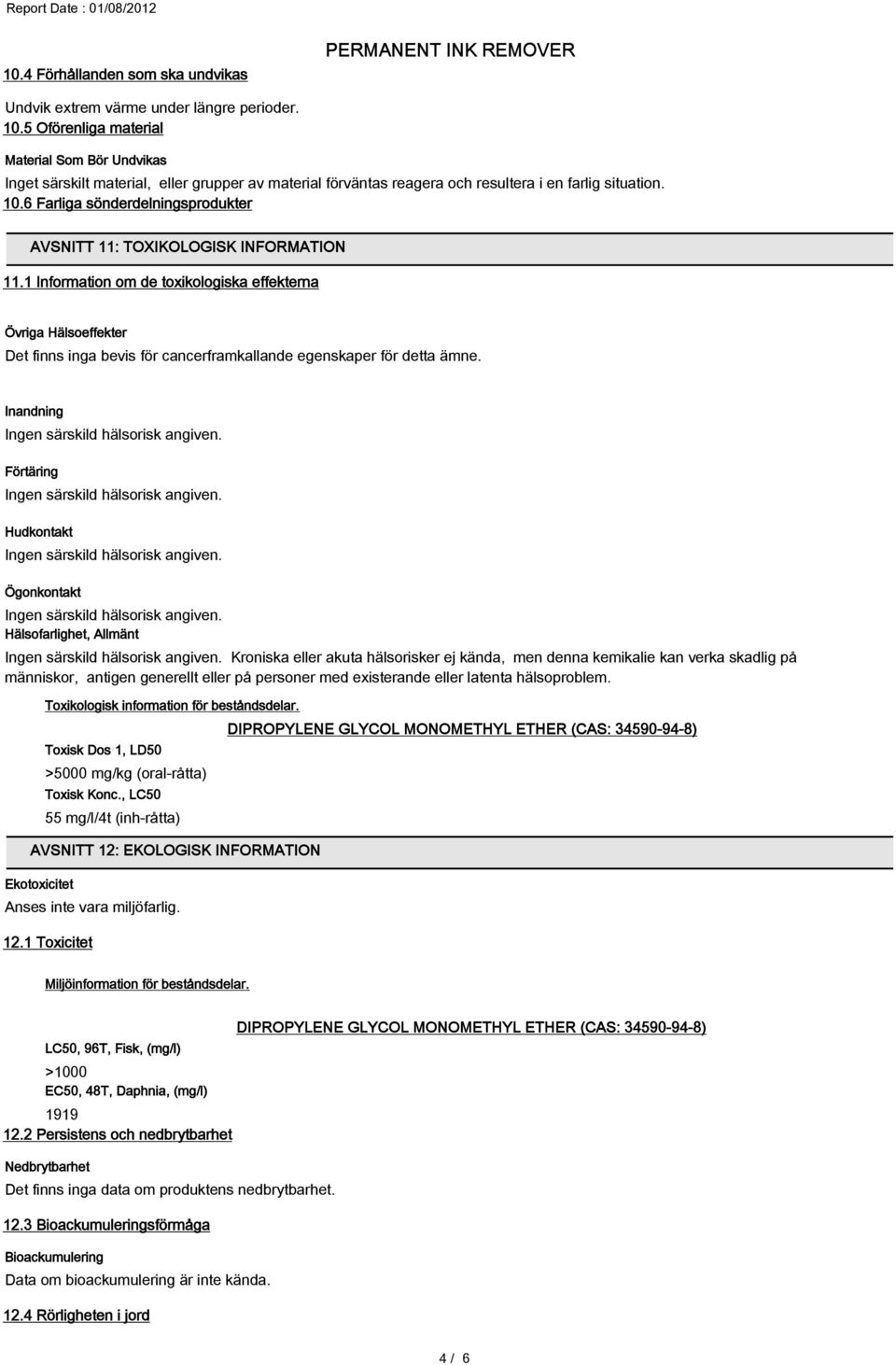 6 Farliga sönderdelningsprodukter AVSNITT 11: TOXIKOLOGISK INFORMATION 11.