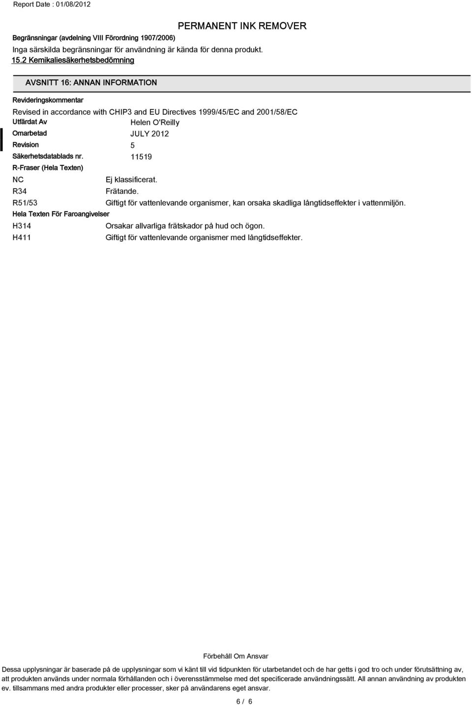 2012 Revision 5 Säkerhetsdatablads nr. 11519 R-Fraser (Hela Texten) NC R34 R51/53 Hela Texten För Faroangivelser H314 H411 Frätande.