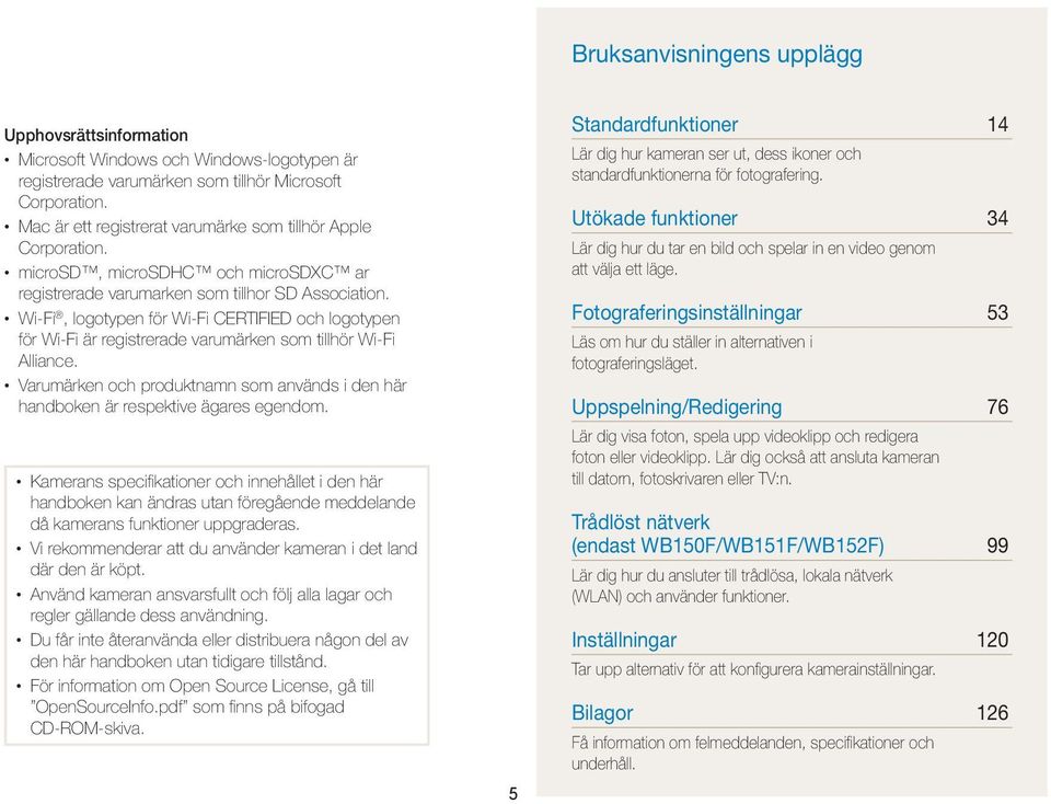 Wi-Fi, logotypen för Wi-Fi CERTIFIED och logotypen för Wi-Fi är registrerade varumärken som tillhör Wi-Fi Alliance.