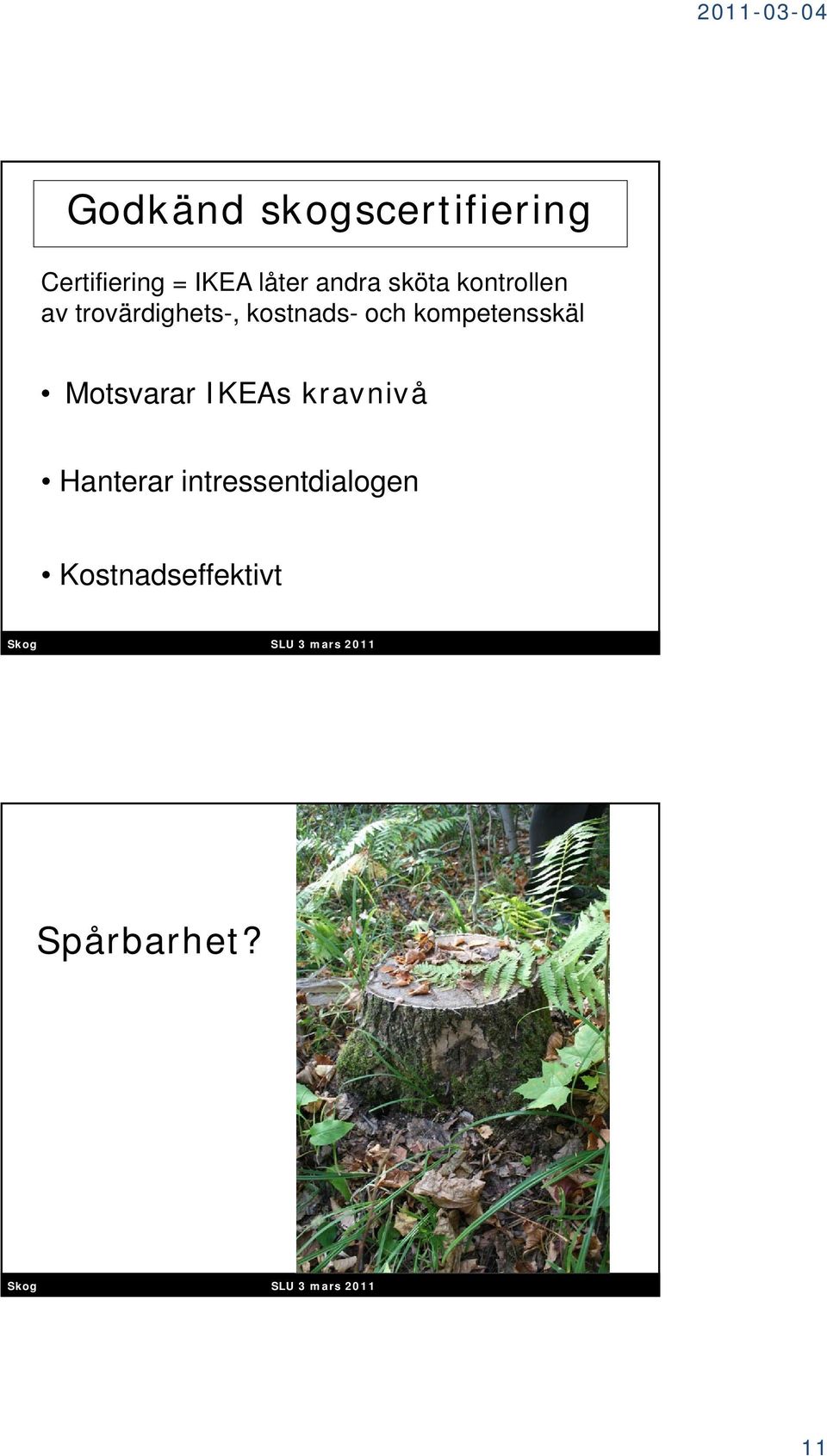 och kompetensskäl Motsvarar IKEAs kravnivå Hanterar