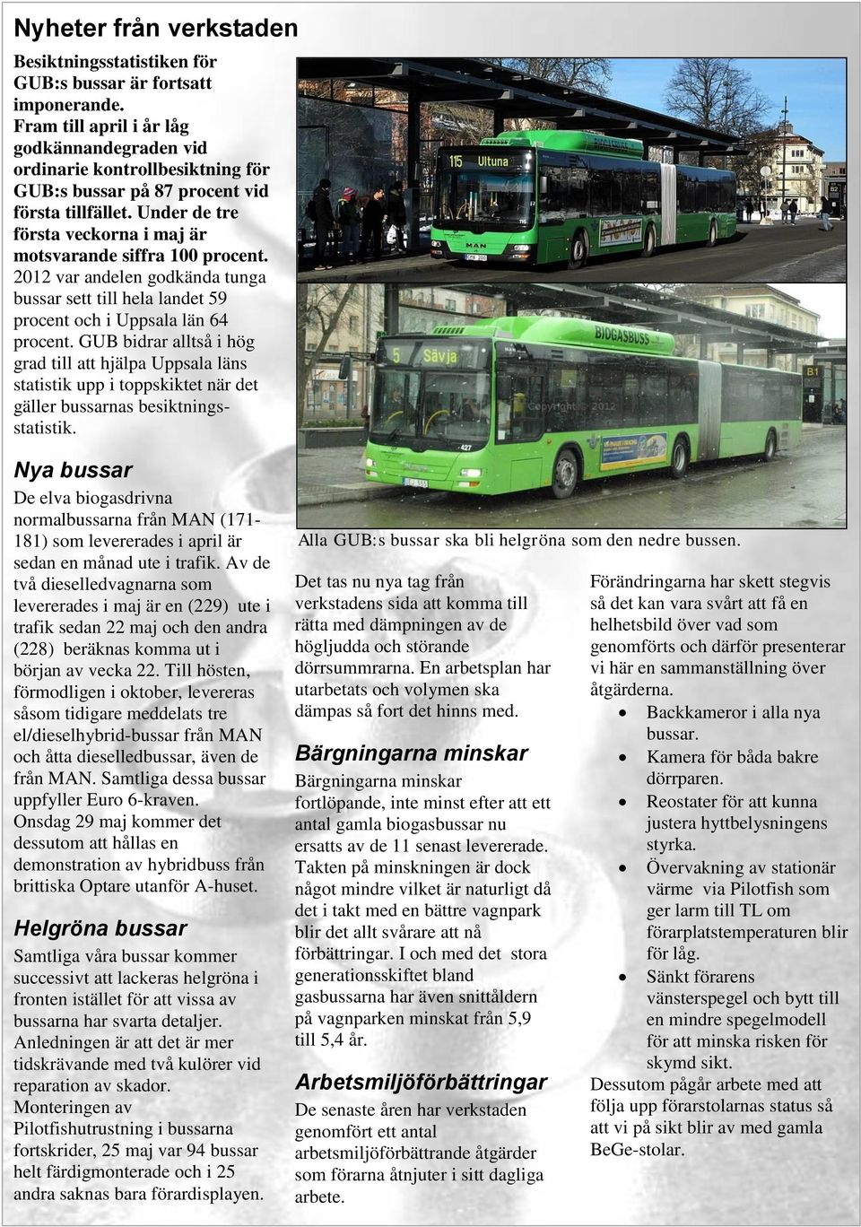 2012 var andelen godkända tunga bussar sett till hela landet 59 procent och i Uppsala län 64 procent.