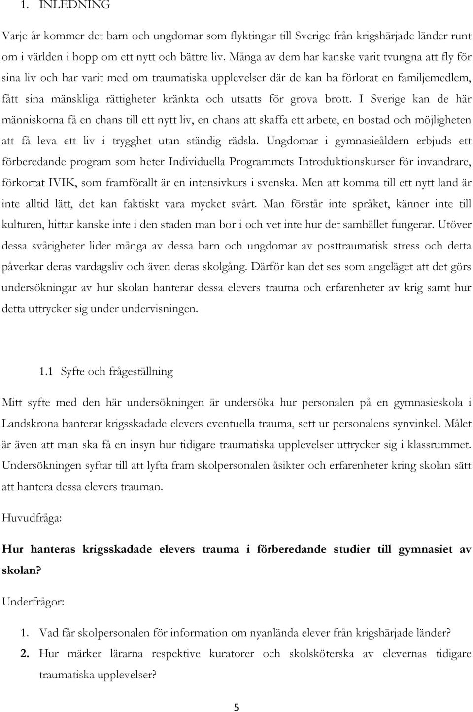 för grova brott. I Sverige kan de här människorna få en chans till ett nytt liv, en chans att skaffa ett arbete, en bostad och möjligheten att få leva ett liv i trygghet utan ständig rädsla.