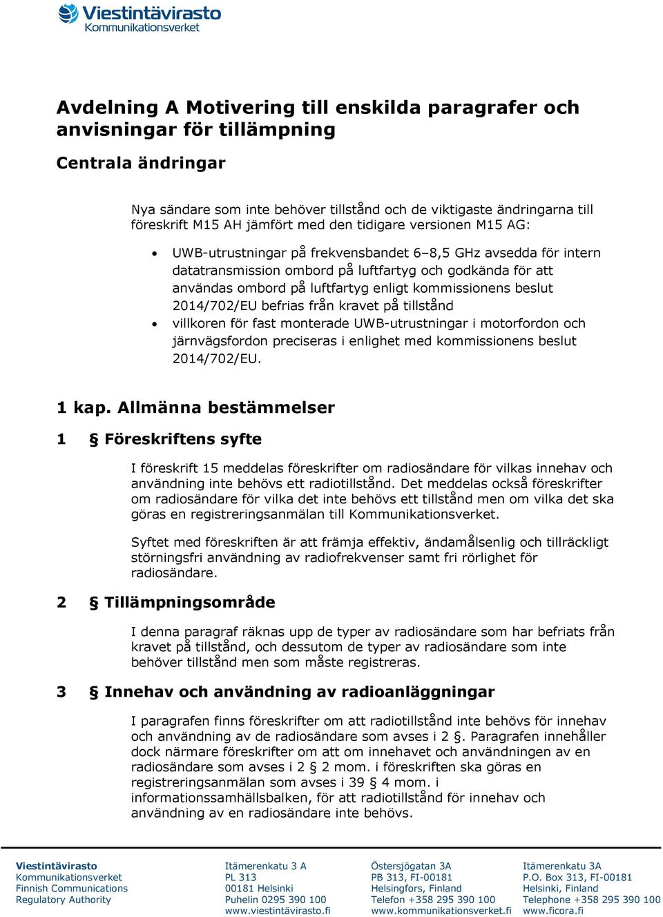 kommissionens beslut 2014/702/EU befrias från kravet på tillstånd villkoren för fast monterade UWB-utrustningar i motorfordon och järnvägsfordon preciseras i enlighet med kommissionens beslut