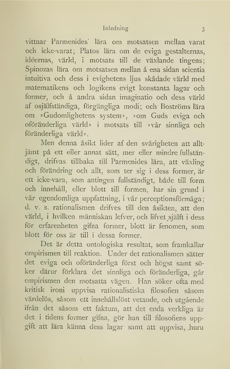 osjälfständiga, förgängliga modi; och Boströms lära om»gudomlighetens system»,»om Guds eviga och oföränderliga värld» i motsats till»vår sinnliga och föränderlig-a värld».