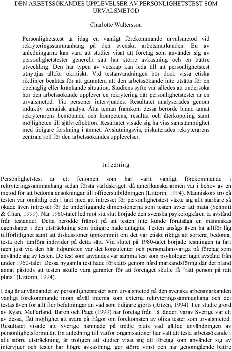 Den här typen av vetskap kan leda till att personlighetstest utnyttjas alltför okritiskt.