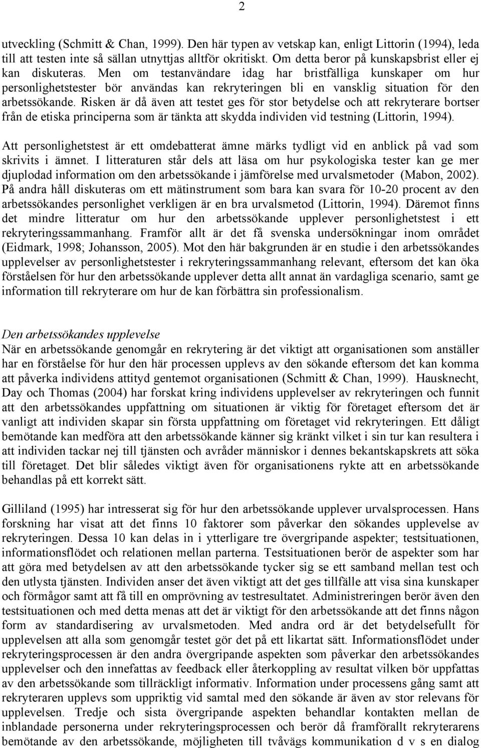 Men om testanvändare idag har bristfälliga kunskaper om hur personlighetstester bör användas kan rekryteringen bli en vansklig situation för den arbetssökande.