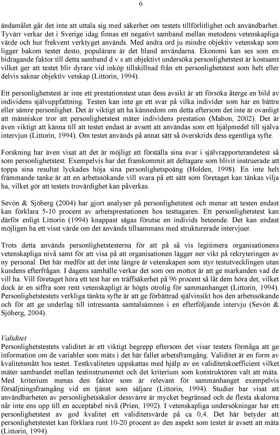 Med andra ord ju mindre objektiv vetenskap som ligger bakom testet desto, populärare är det bland användarna.