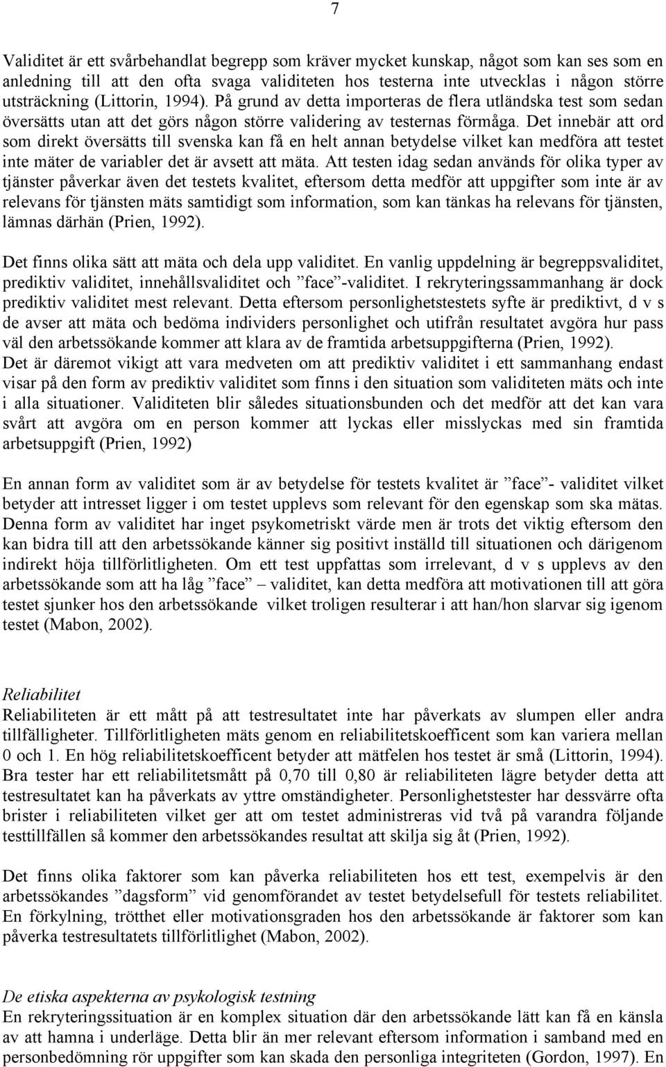 Det innebär att ord som direkt översätts till svenska kan få en helt annan betydelse vilket kan medföra att testet inte mäter de variabler det är avsett att mäta.