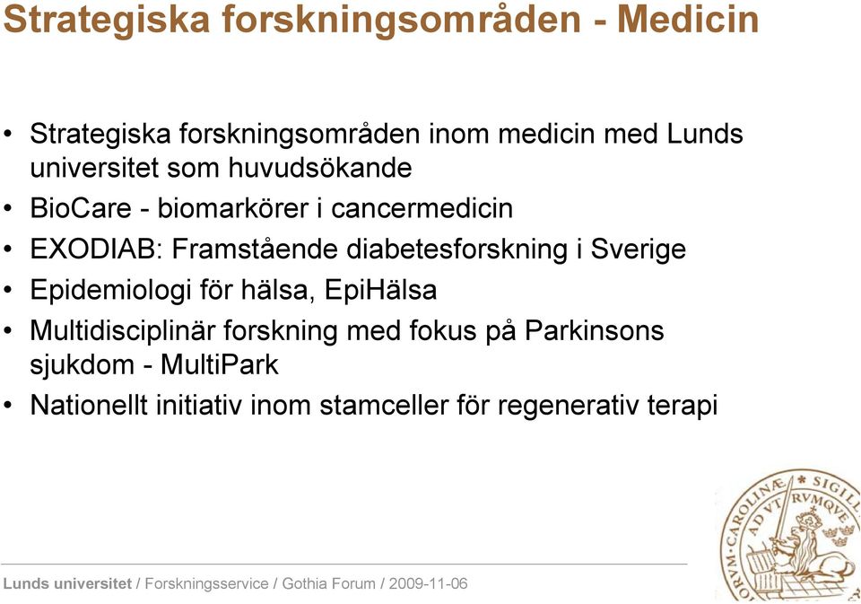 diabetesforskning i Sverige Epidemiologi för hälsa, EpiHälsa Multidisciplinär forskning med