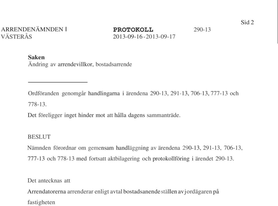 BESLUT Nämnden förordnar om gemensam handläggning av ärendena, 291-13, 706-13, 777-13 och 778-13 med fortsatt