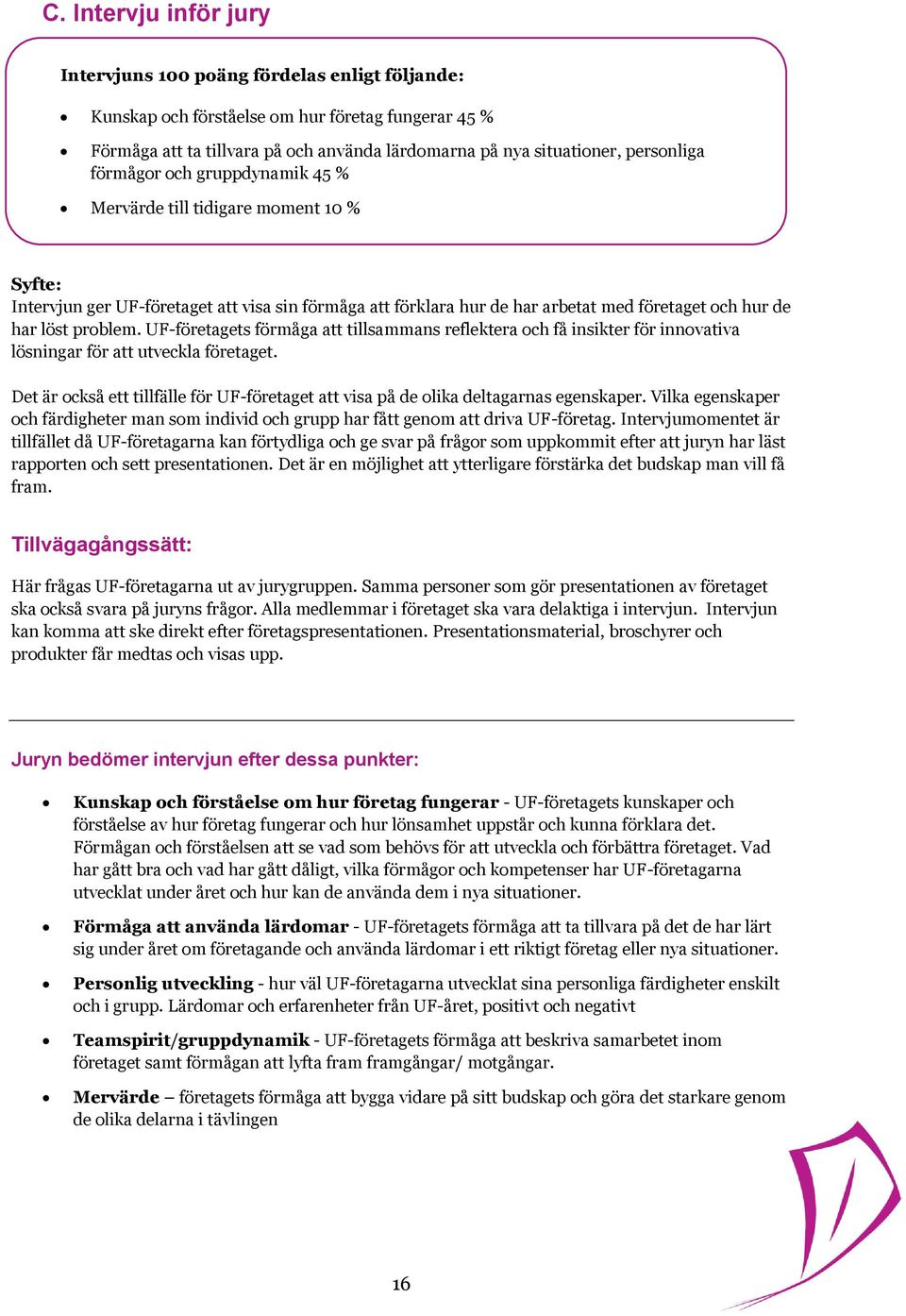 problem. UF-företagets förmåga att tillsammans reflektera och få insikter för innovativa lösningar för att utveckla företaget.