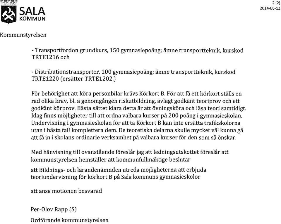 a genomgången riskutbildning, avlagt godkänt teoriprov och ett godkänt körprov. Bästa sättet klara detta är att övningsköra och läsa teori samtidigt.