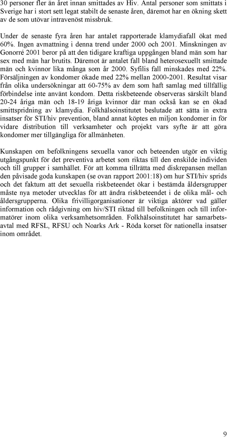 Under de senaste fyra åren har antalet rapporterade klamydiafall ökat med 60%. Ingen avmattning i denna trend under 2000 och 2001.