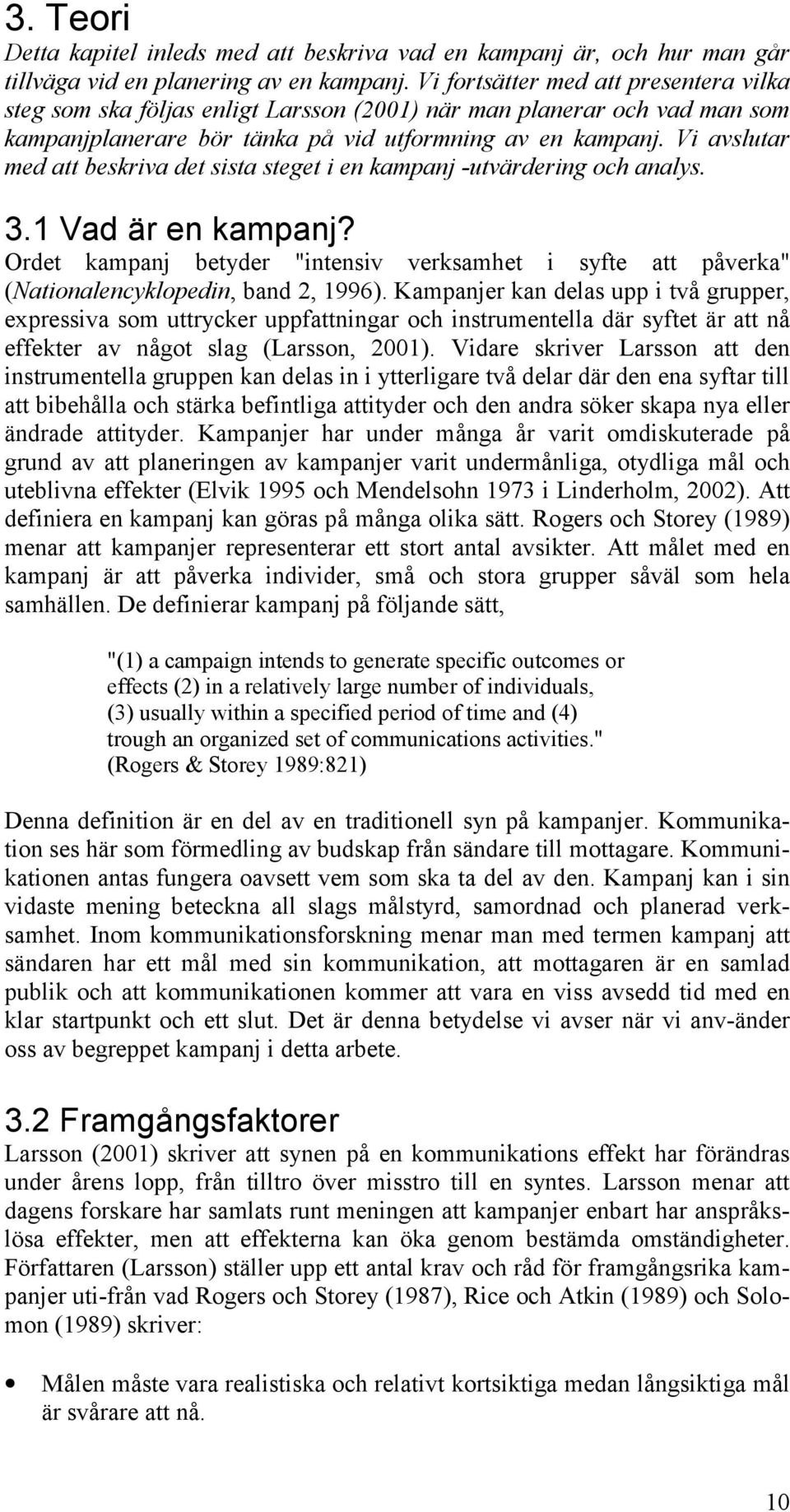 Vi avslutar med att beskriva det sista steget i en kampanj -utvärdering och analys. 3.1 Vad är en kampanj?