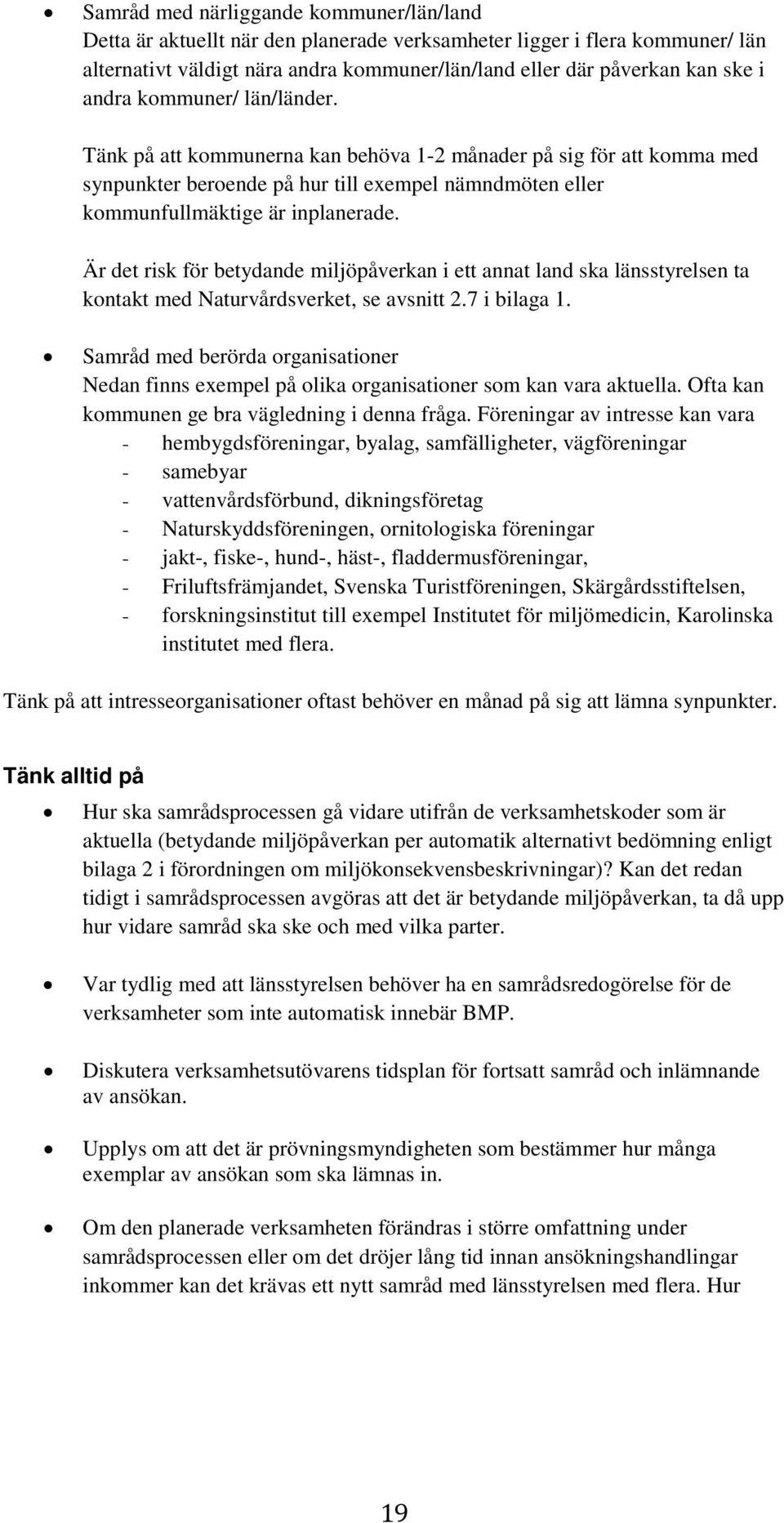 Är det risk för betydande miljöpåverkan i ett annat land ska länsstyrelsen ta kontakt med Naturvårdsverket, se avsnitt 2.7 i bilaga 1.