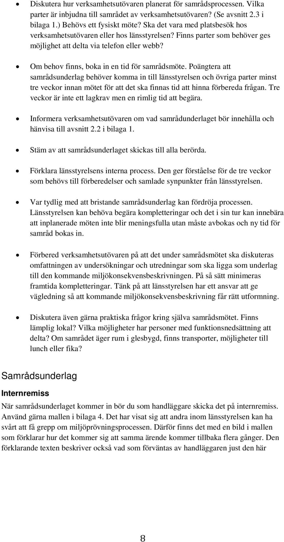 Poängtera att samrådsunderlag behöver komma in till länsstyrelsen och övriga parter minst tre veckor innan mötet för att det ska finnas tid att hinna förbereda frågan.