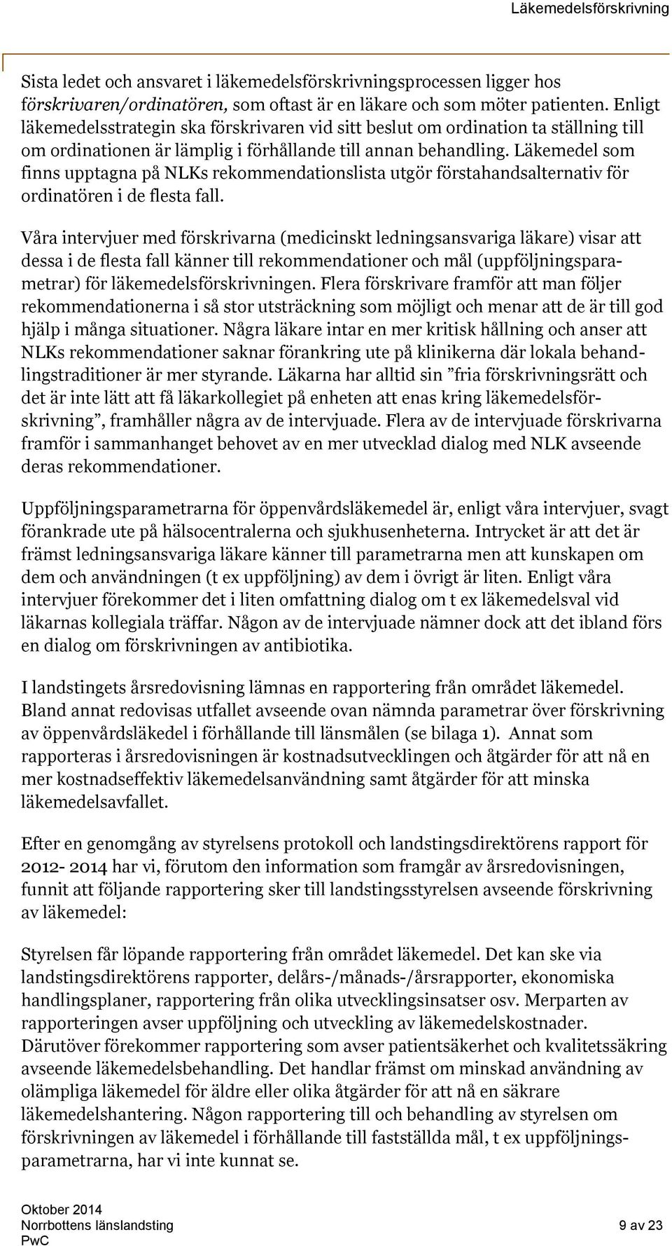 Läkemedel som finns upptagna på NLKs rekommendationslista utgör förstahandsalternativ för ordinatören i de flesta fall.