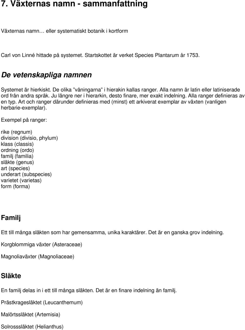 Ju längre ner i hierarkin, desto finare, mer exakt indelning. Alla ranger definieras av en typ.