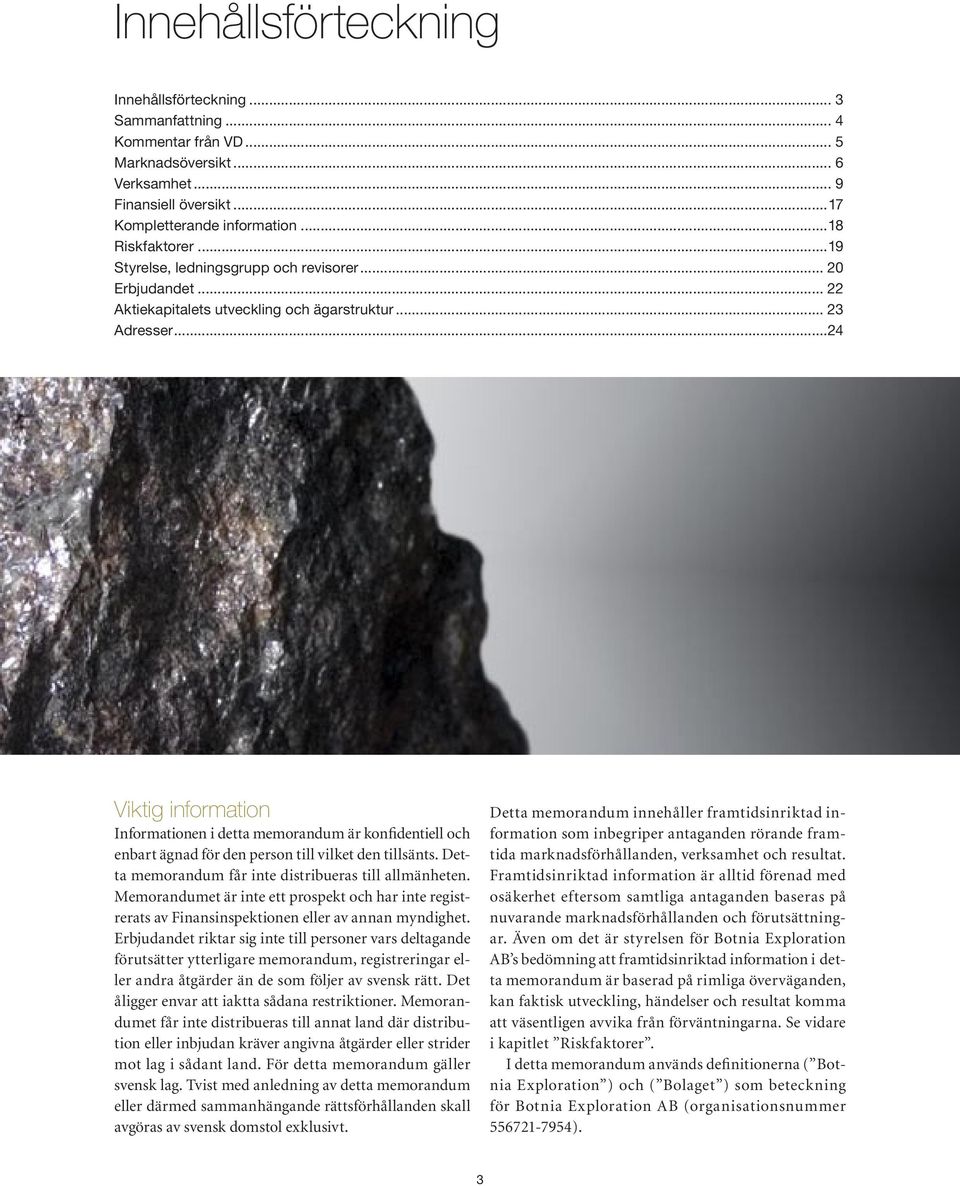 ..24 Viktig information Informationen i detta memorandum är konfidentiell och enbart ägnad för den person till vilket den tillsänts. Detta memorandum får inte distribueras till allmänheten.