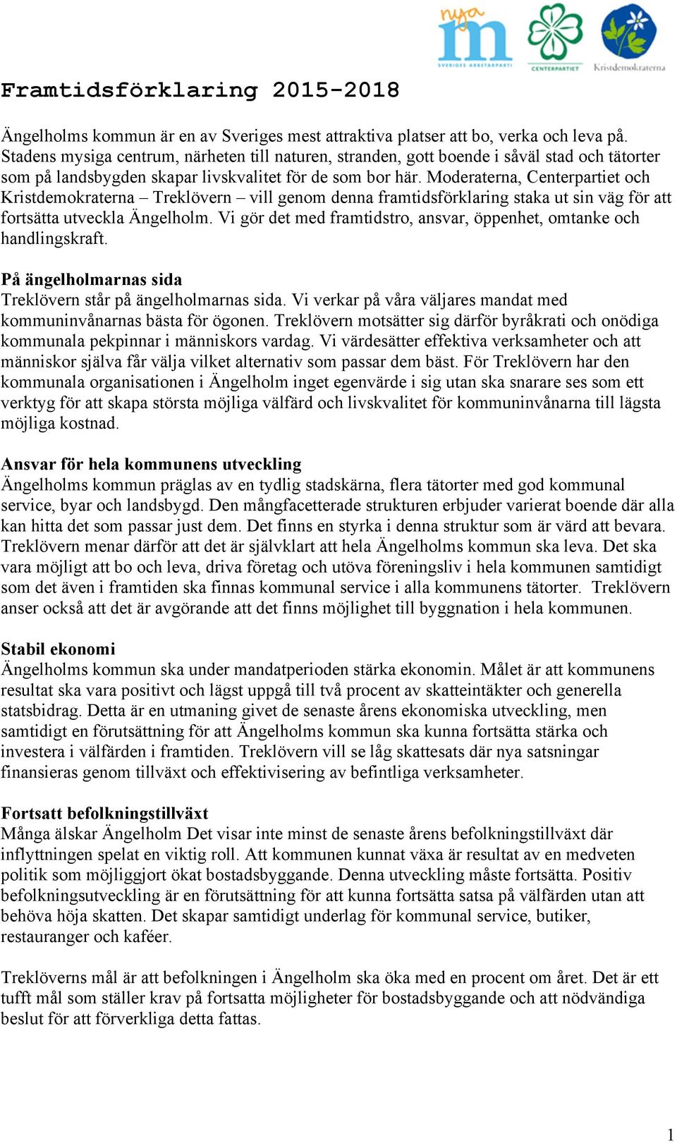 Moderaterna, Centerpartiet och Kristdemokraterna Treklövern vill genom denna framtidsförklaring staka ut sin väg för att fortsätta utveckla Ängelholm.