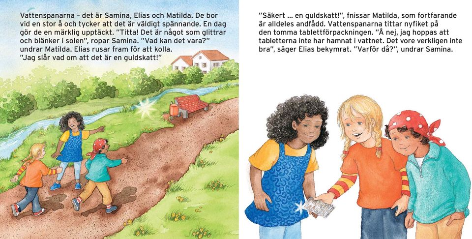 Jag slår vad om att det är en guldskatt! Säkert en guldskatt!, fnissar Matilda, som fortfarande är alldeles andfådd.