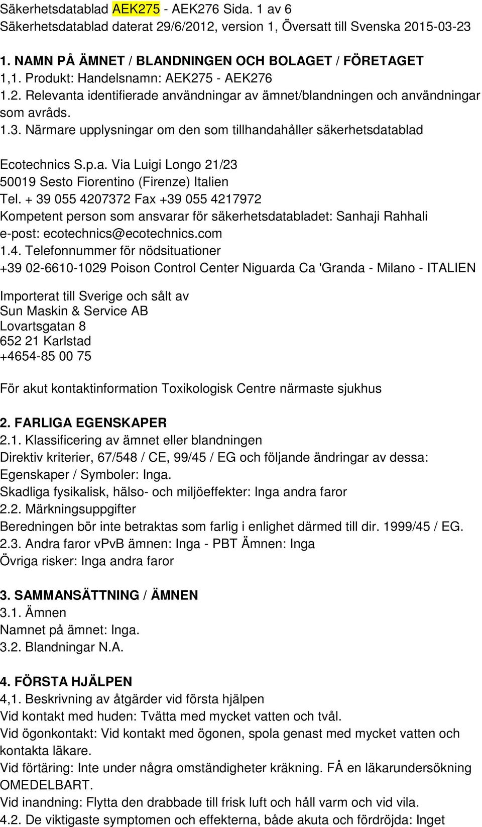 Närmare upplysningar om den som tillhandahåller säkerhetsdatablad Ecotechnics S.p.a. Via Luigi Longo 21/23 50019 Sesto Fiorentino (Firenze) Italien Tel.