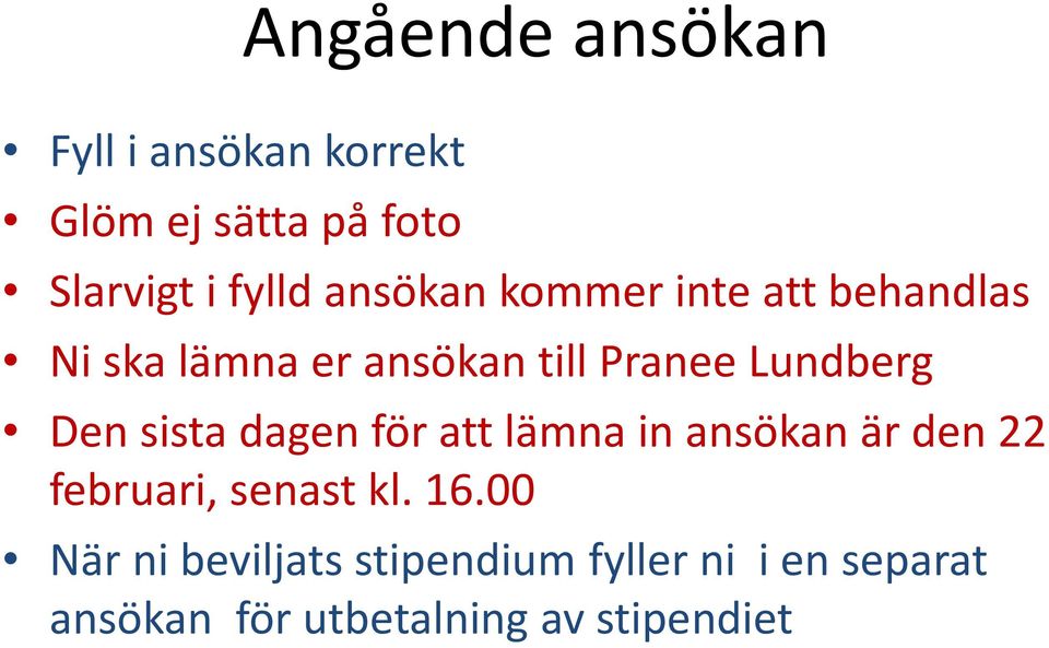 Den sista dagen för att lämna in ansökan är den 22 februari, senast kl. 16.