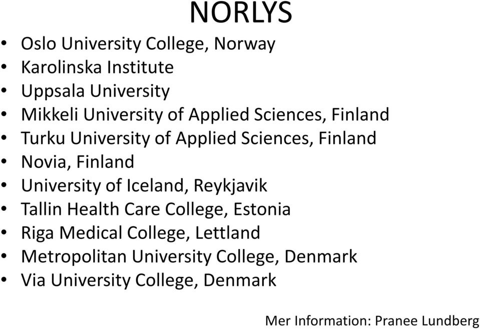 University of Iceland, Reykjavik Tallin Health Care College, Estonia Riga Medical College,