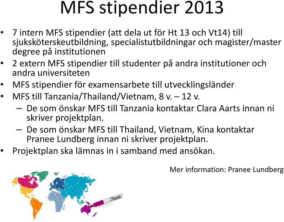 utvecklingsländer MFS till Tanzania/Thailand/Vietnam, 8 v. 12 v. De som önskarmfs till Tanzania kontaktar Clara Aarts innanni skriver projektplan.