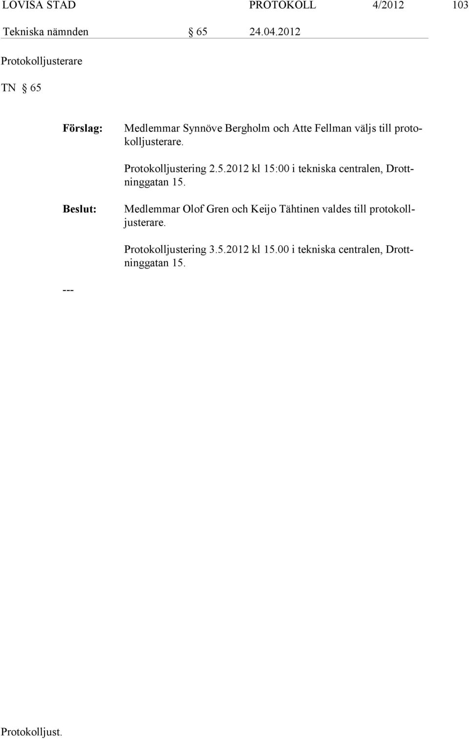 protokolljustera re. Protokolljustering 2.5.2012 kl 15:00 i tekniska centralen, Drottninggatan 15.