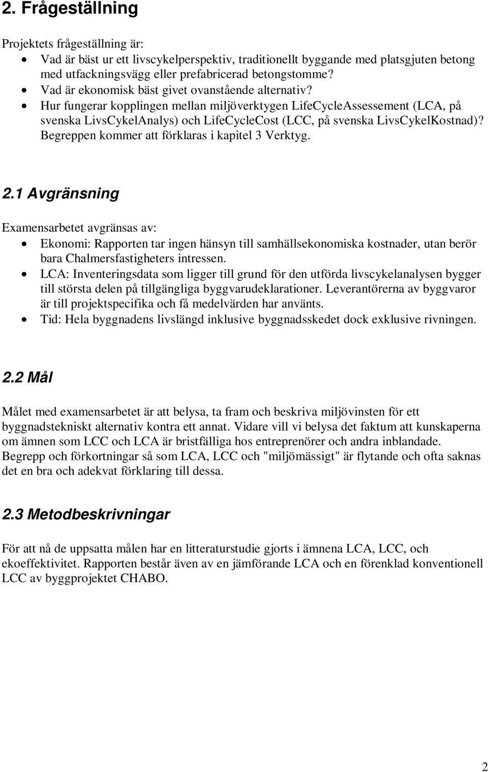 Hur fungerar kopplingen mellan miljöverktygen LifeCycleAssessement (LCA, på svenska LivsCykelAnalys) och LifeCycleCost (LCC, på svenska LivsCykelKostnad)?