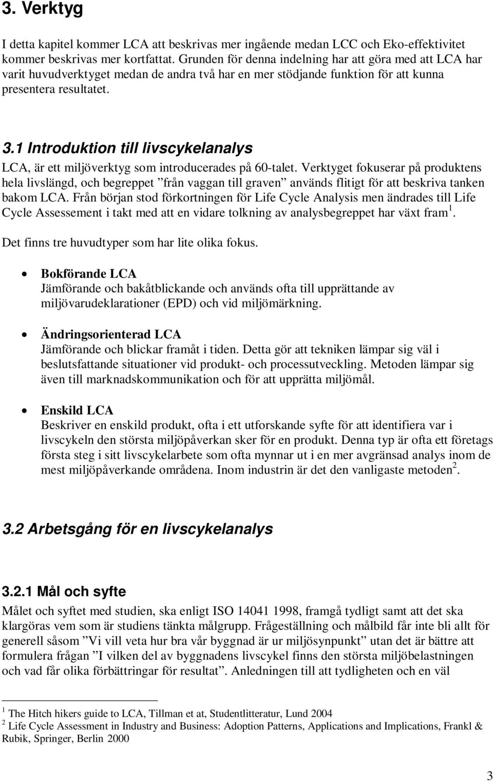 1 Introduktion till livscykelanalys LCA, är ett miljöverktyg som introducerades på 60-talet.