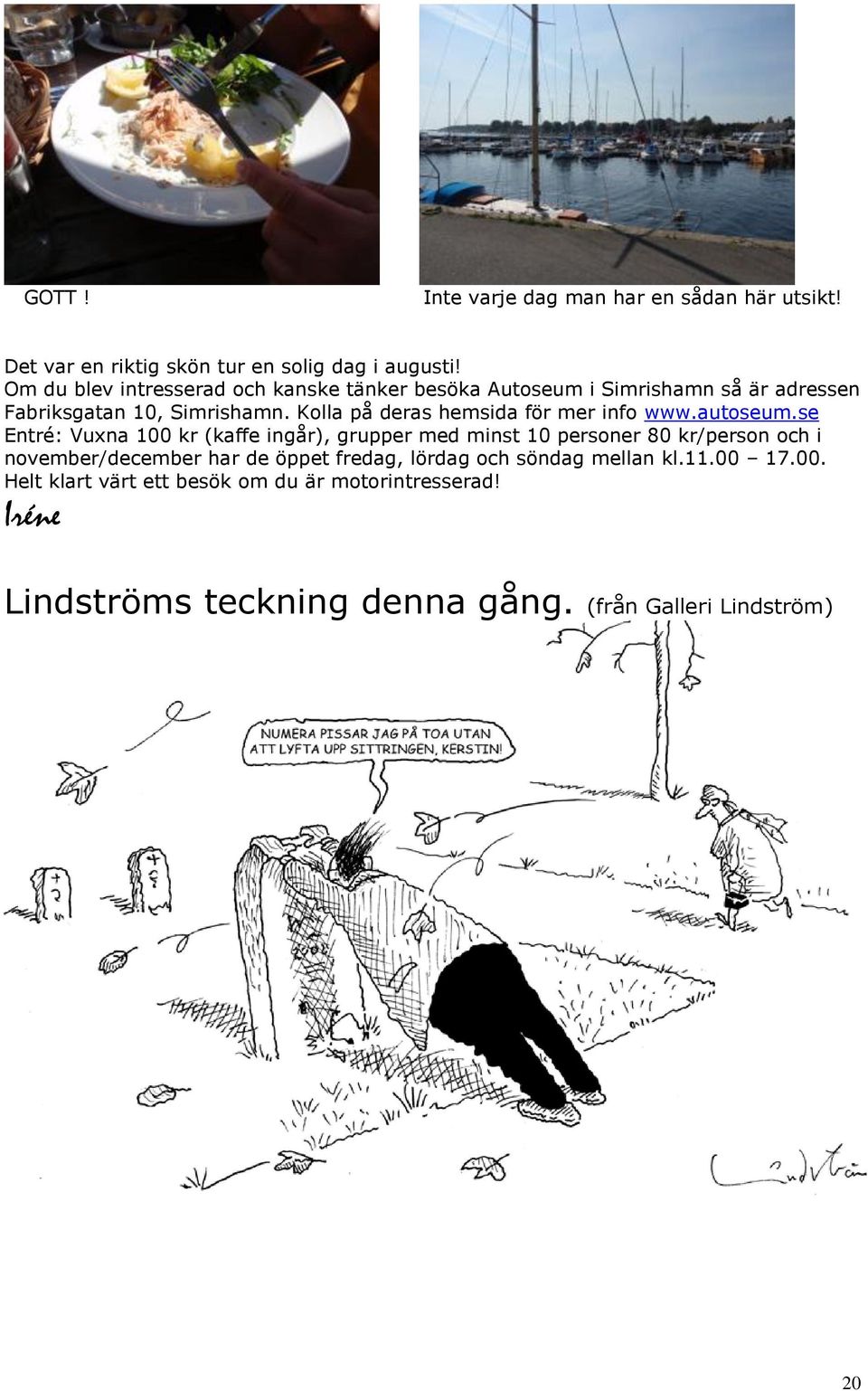 Kolla på deras hemsida för mer info www.autoseum.