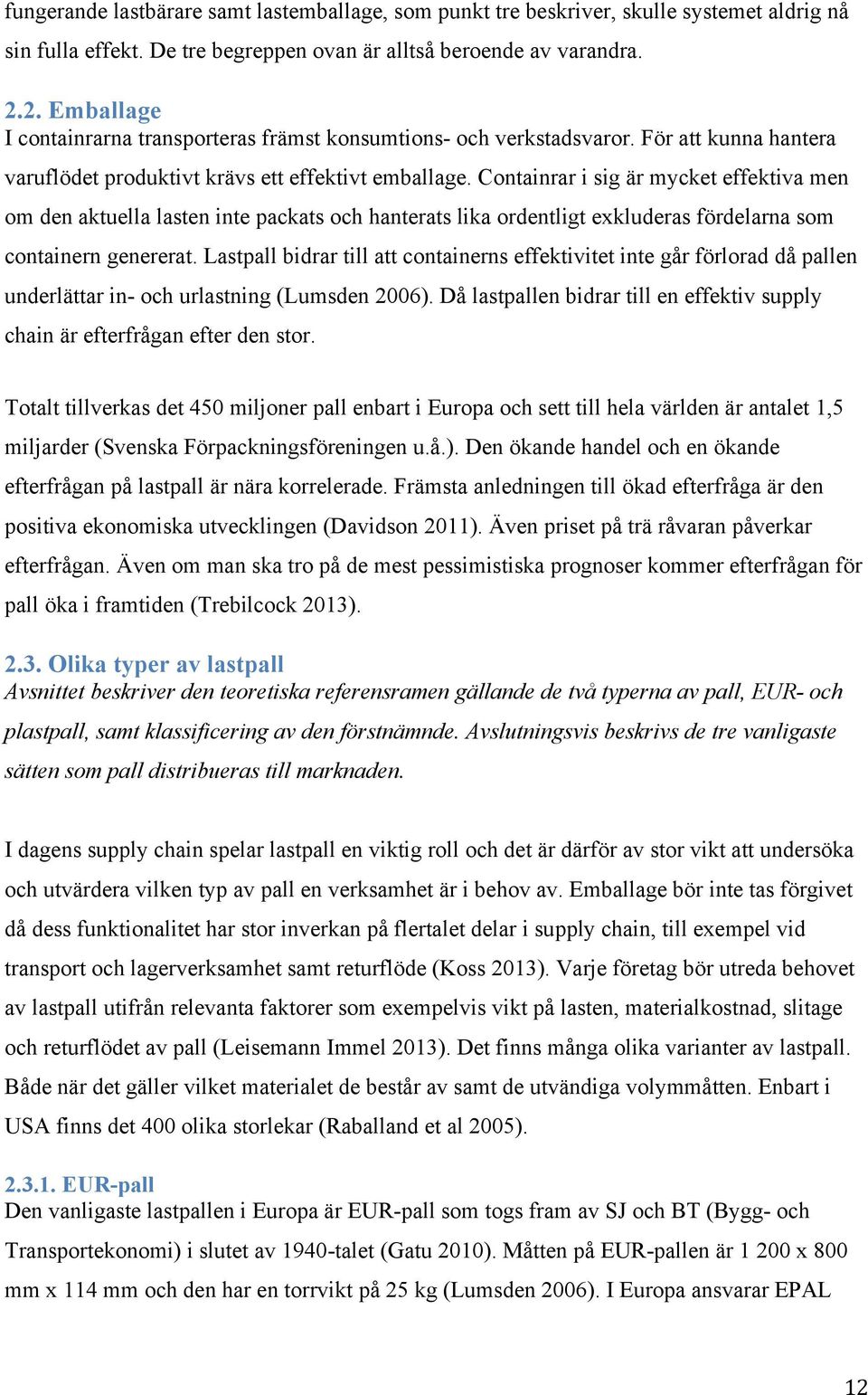 Containrar i sig är mycket effektiva men om den aktuella lasten inte packats och hanterats lika ordentligt exkluderas fördelarna som containern genererat.