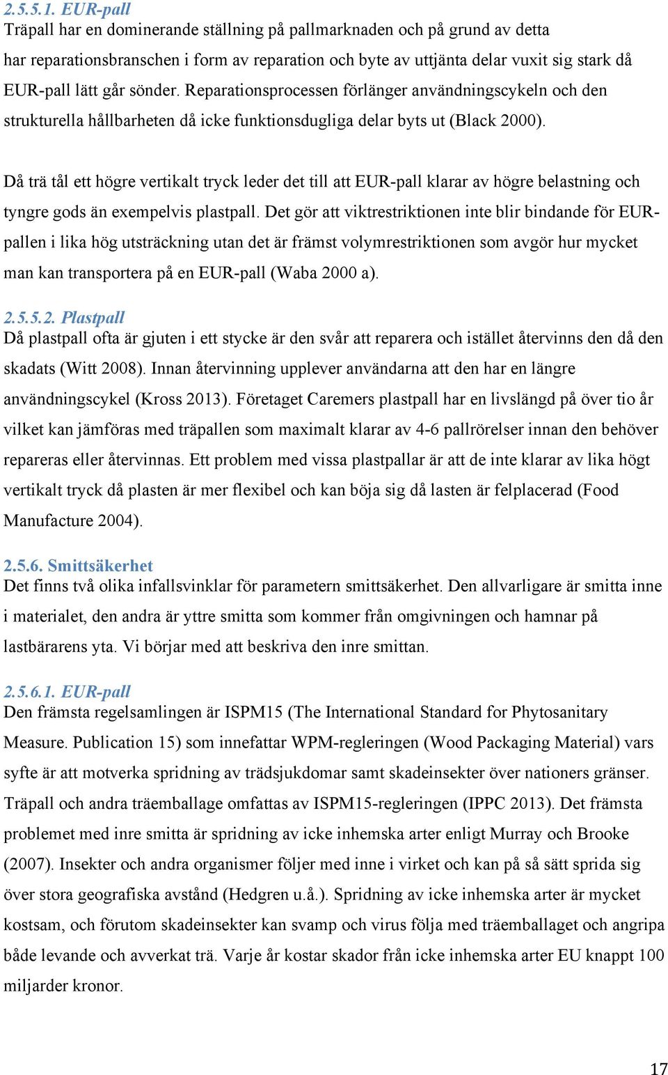 sönder. Reparationsprocessen förlänger användningscykeln och den strukturella hållbarheten då icke funktionsdugliga delar byts ut (Black 2000).