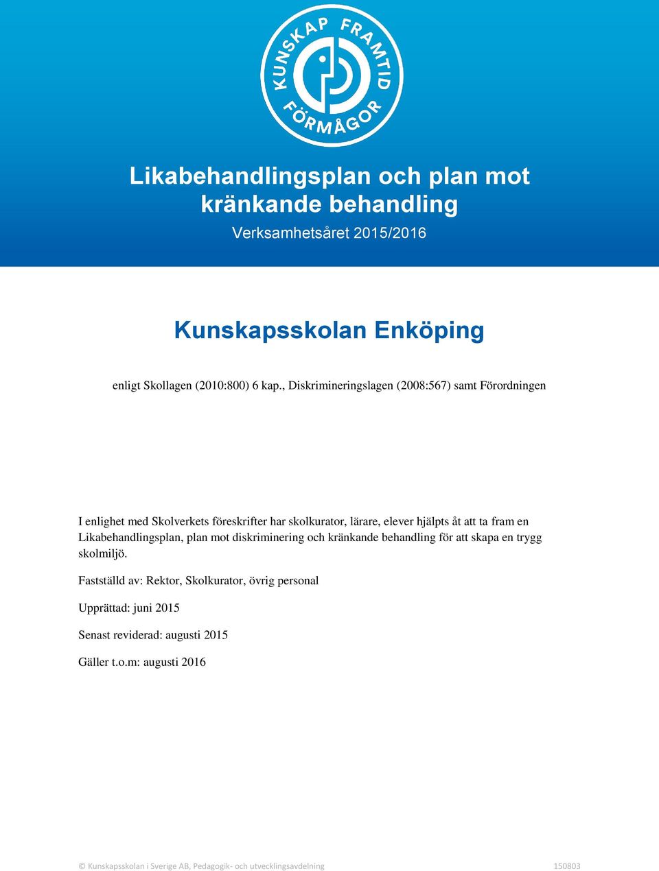 , Diskrimineringslagen (2008:567) samt Förordningen I enlighet med Skolverkets föreskrifter har skolkurator, lärare, elever