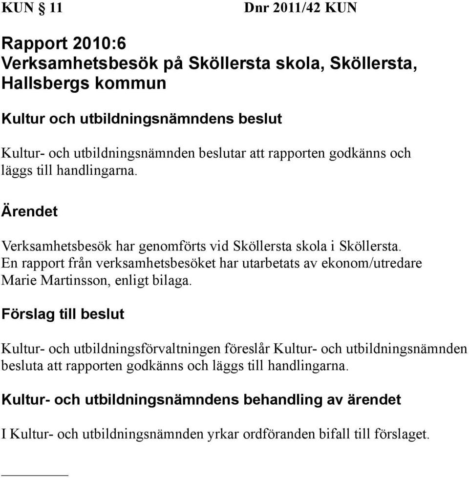 Verksamhetsbesök har genomförts vid Sköllersta skola i Sköllersta.