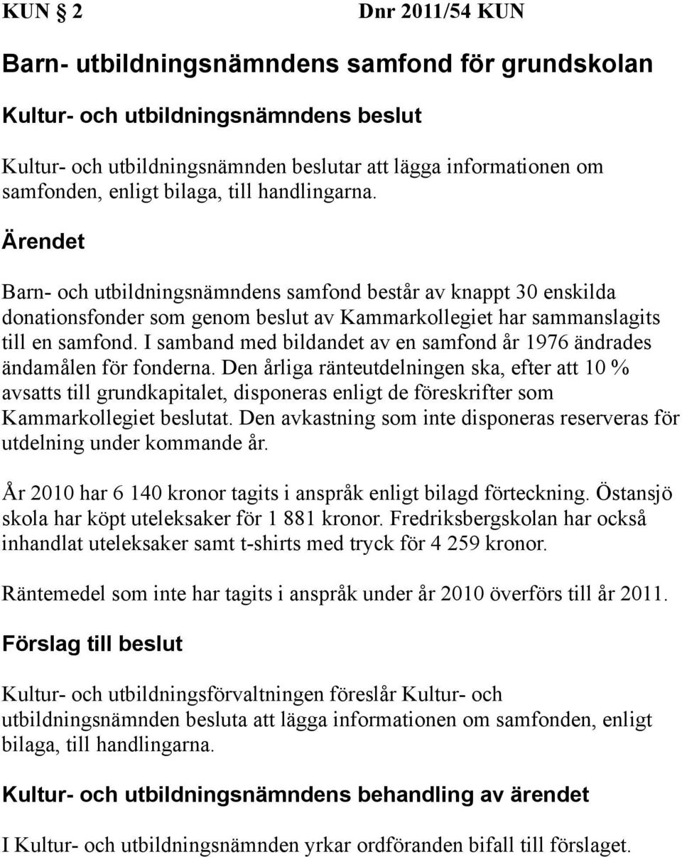 I samband med bildandet av en samfond år 1976 ändrades ändamålen för fonderna.