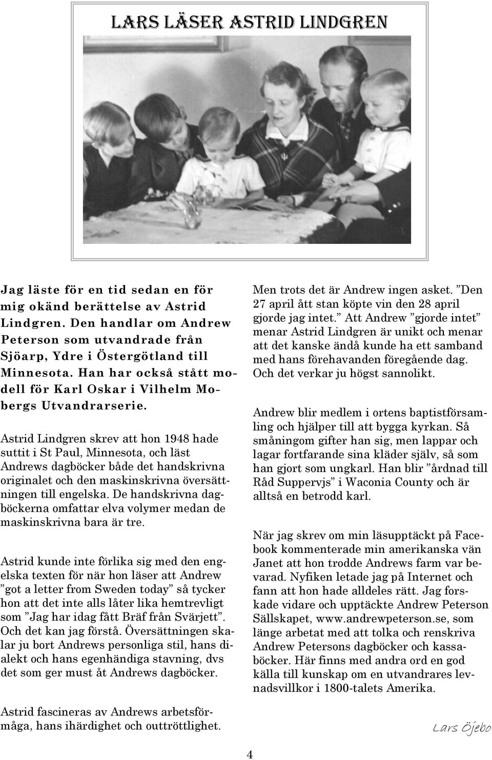 Astrid Lindgren skrev att hon 1948 hade suttit i St Paul, Minnesota, och läst Andrews dagböcker både det handskrivna originalet och den maskinskrivna översättningen till engelska.