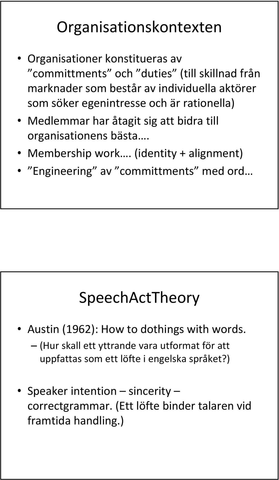 (identity + alignment) Engineering av committments med ord SpeechActTheory Austin (1962): How to dothings with words.