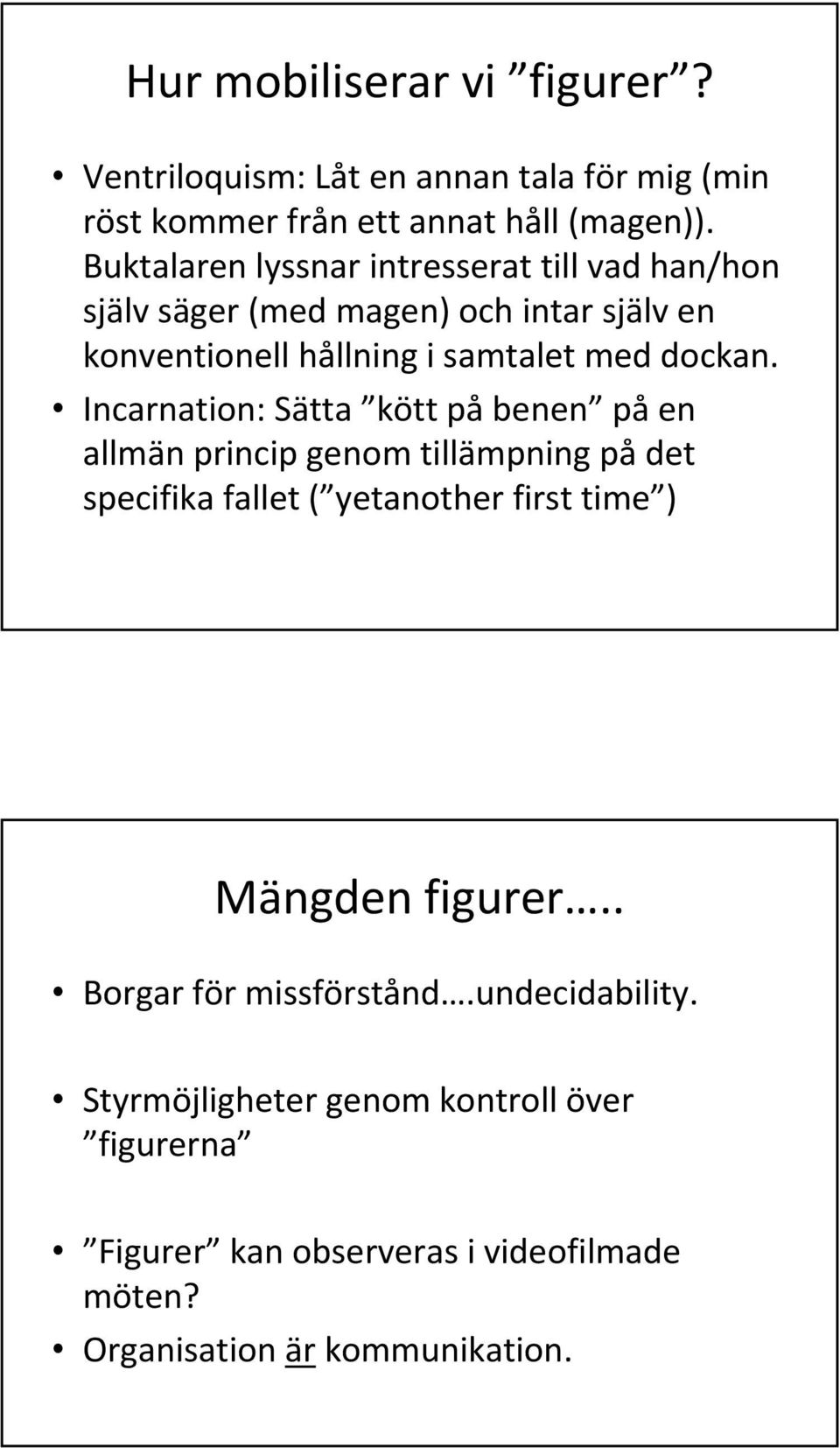 Incarnation: Sätta kött på benen på en allmän princip genom tillämpning på det specifika fallet ( yetanother first time ) Mängden figurer.