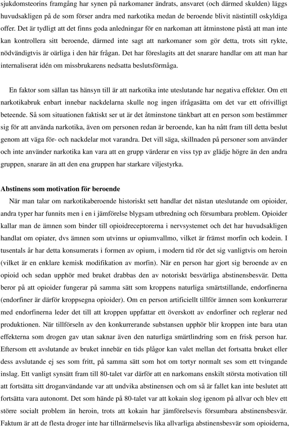 nödvändigtvis är oärliga i den här frågan. Det har föreslagits att det snarare handlar om att man har internaliserat idén om missbrukarens nedsatta beslutsförmåga.