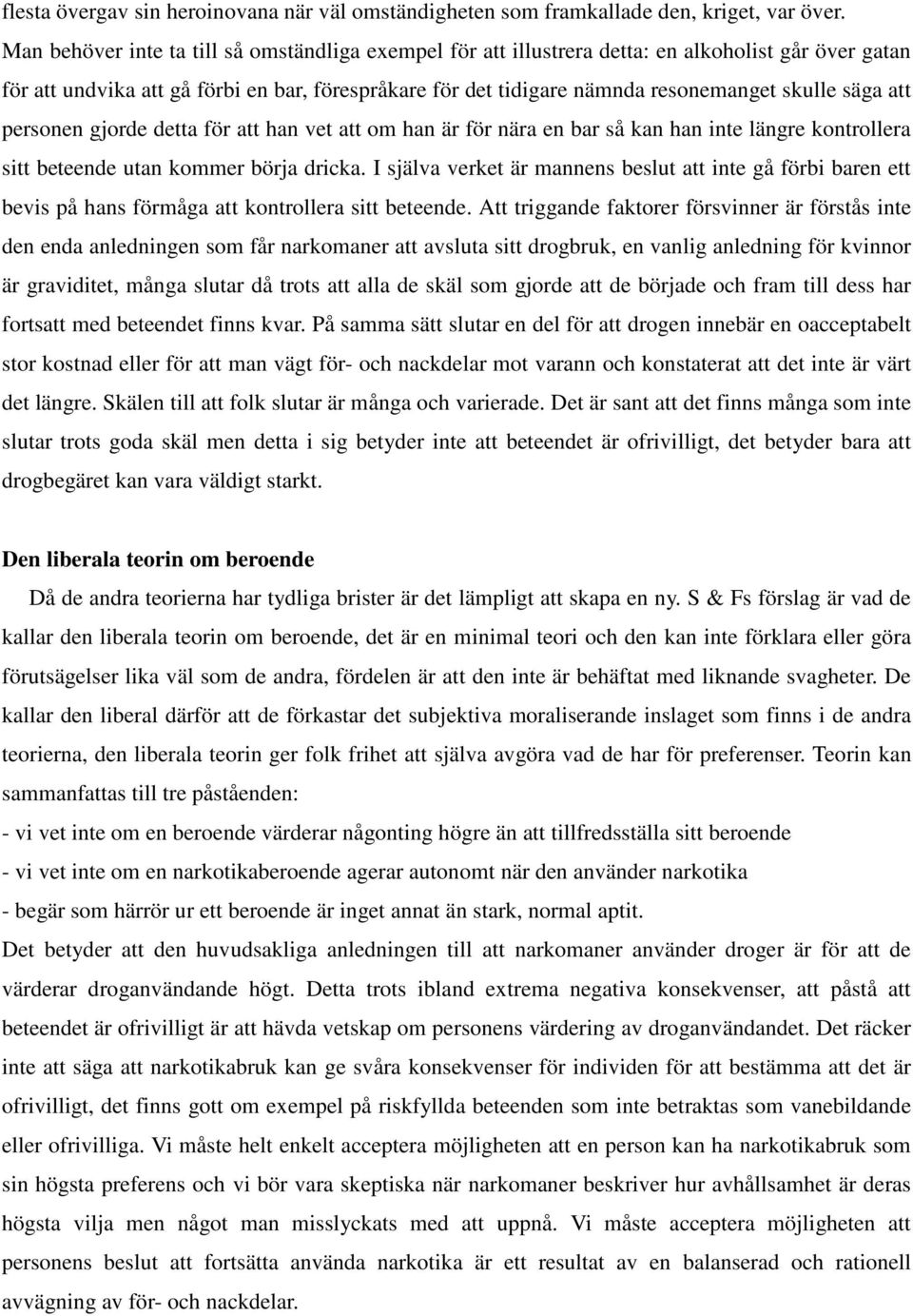 säga att personen gjorde detta för att han vet att om han är för nära en bar så kan han inte längre kontrollera sitt beteende utan kommer börja dricka.