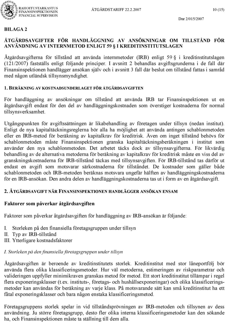 internmetoder (IRB) enligt 59 i kreditinstitutslagen (121/2007) fastställs enligt följande principer.