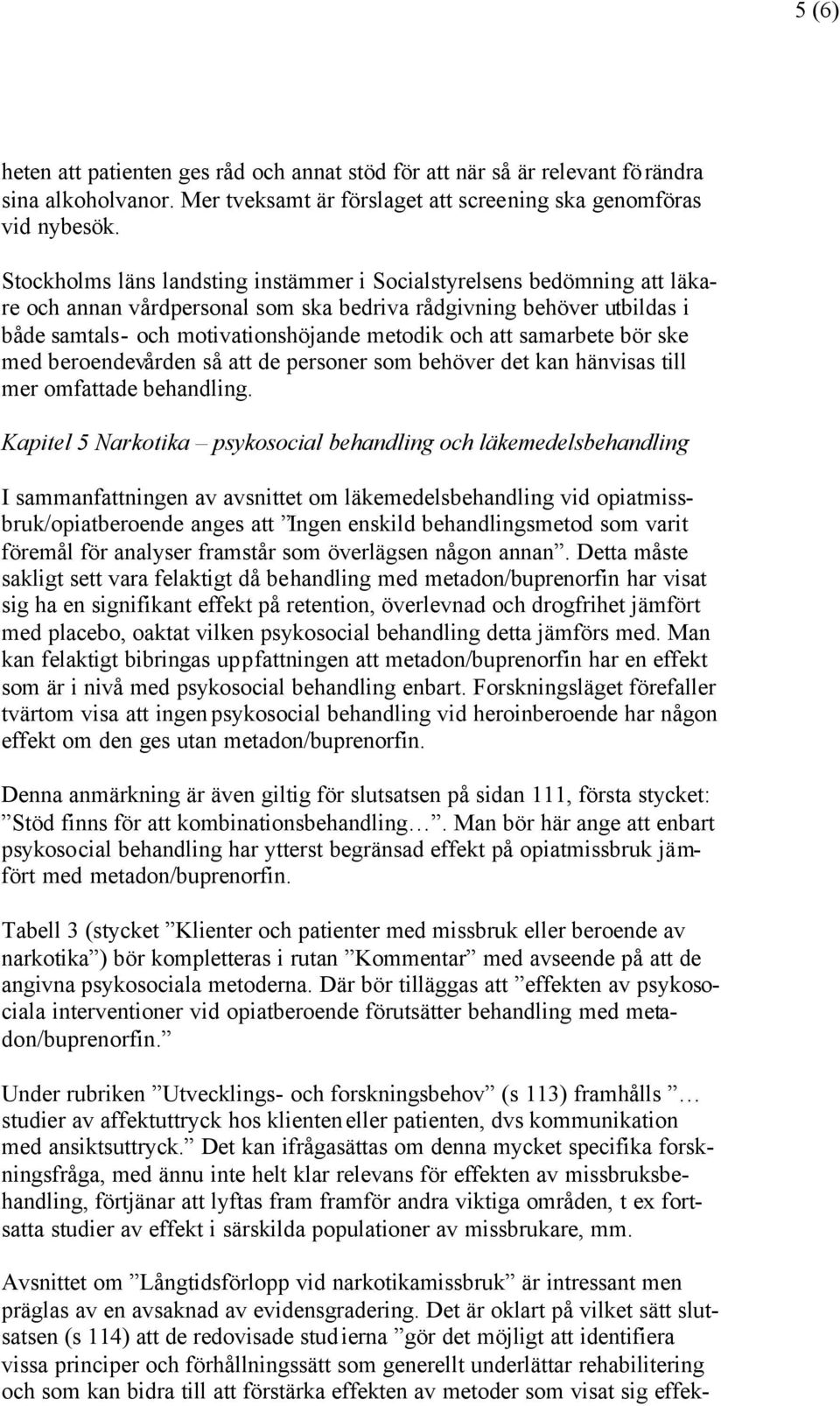 samarbete bör ske med beroendevården så att de personer som behöver det kan hänvisas till mer omfattade behandling.