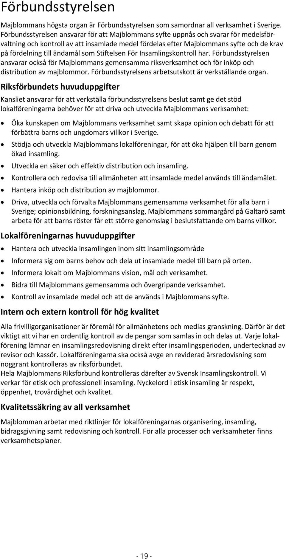 ändamål som Stiftelsen För Insamlingskontroll har. Förbundsstyrelsen ansvarar också för Majblommans gemensamma riksverksamhet och för inköp och distribution av majblommor.