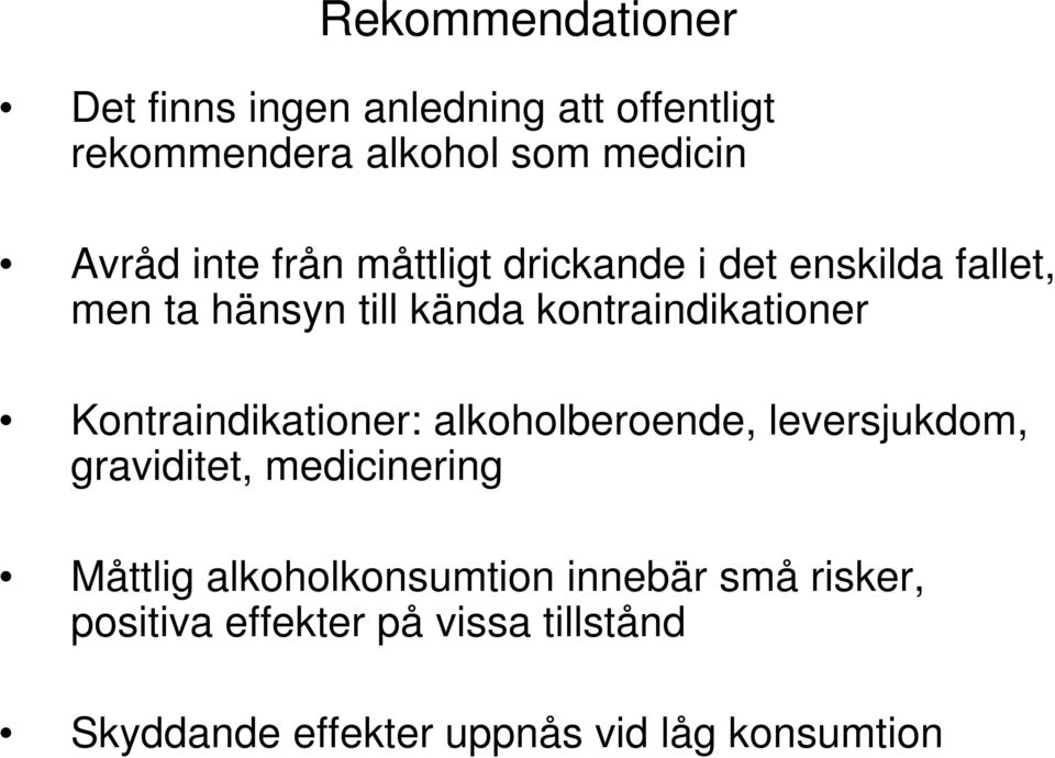 Kontraindikationer: alkoholberoende, leversjukdom, graviditet, medicinering Måttlig